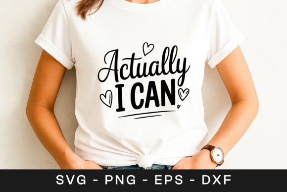 Actually I Can Motivation Quote Graphics for Crafts