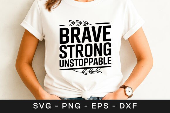 Brave Strong Unstoppable Quote SVG PNG
